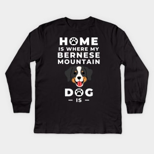 Home Is Where My Bernese Mountain Dog Is - Bernese Mountain Dog Lovers - Mountain Dog, Bernese Mountain Dog Mom - Bernese Dog Lovers Kids Long Sleeve T-Shirt